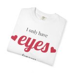I Only Have Eyes For You T-Shirt