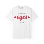 I Only Have Eyes For You T-Shirt