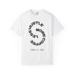 Hustle More Less Coffee T-Shirt — "take a sip" Graphic Tee